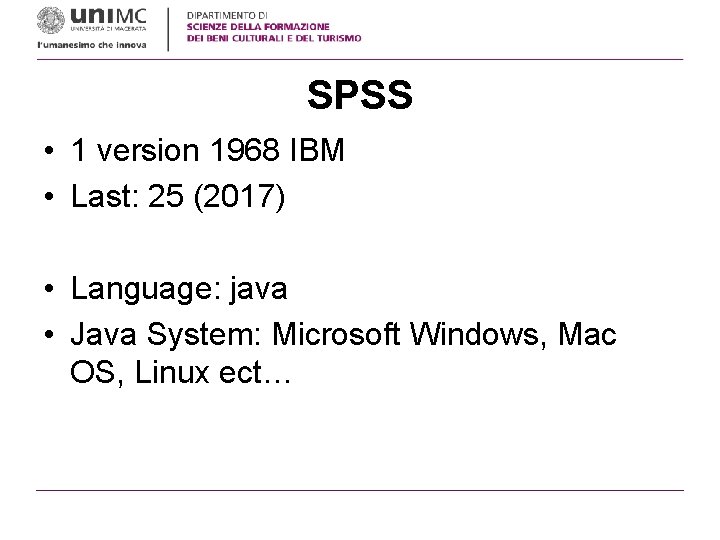 SPSS • 1 version 1968 IBM • Last: 25 (2017) • Language: java •