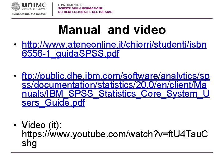 Manual and video • http: //www. ateneonline. it/chiorri/studenti/isbn 6556 -1_guida. SPSS. pdf • ftp: