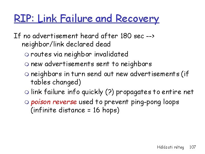 RIP: Link Failure and Recovery If no advertisement heard after 180 sec --> neighbor/link