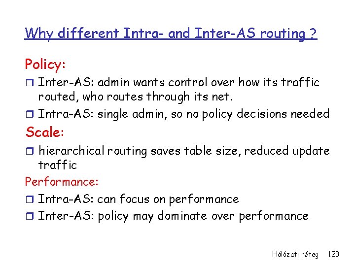 Why different Intra- and Inter-AS routing ? Policy: r Inter-AS: admin wants control over