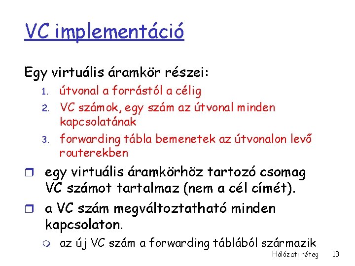 VC implementáció Egy virtuális áramkör részei: 1. 2. 3. útvonal a forrástól a célig