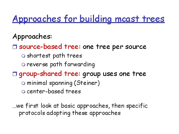 Approaches for building mcast trees Approaches: r source-based tree: one tree per source m
