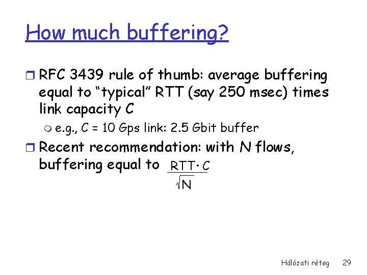 How much buffering? r RFC 3439 rule of thumb: average buffering equal to “typical”