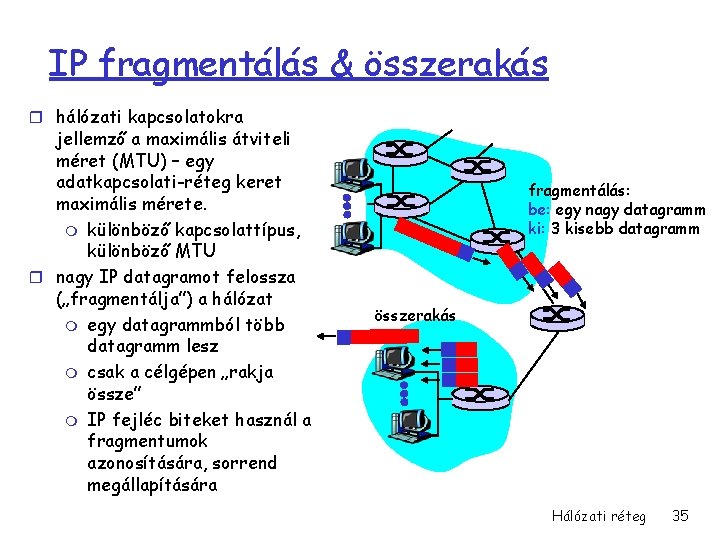 IP fragmentálás & összerakás r hálózati kapcsolatokra jellemző a maximális átviteli méret (MTU) –