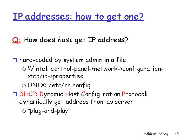 IP addresses: how to get one? Q: How does host get IP address? r