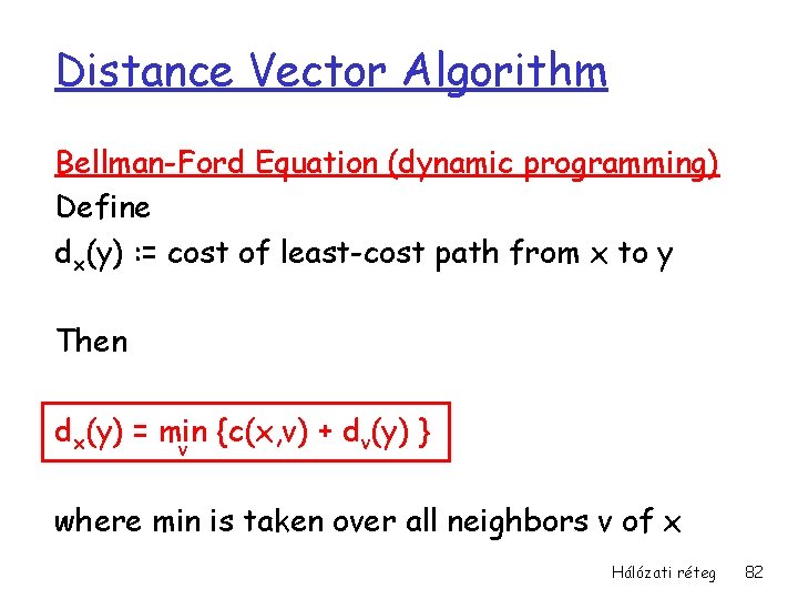 Distance Vector Algorithm Bellman-Ford Equation (dynamic programming) Define dx(y) : = cost of least-cost