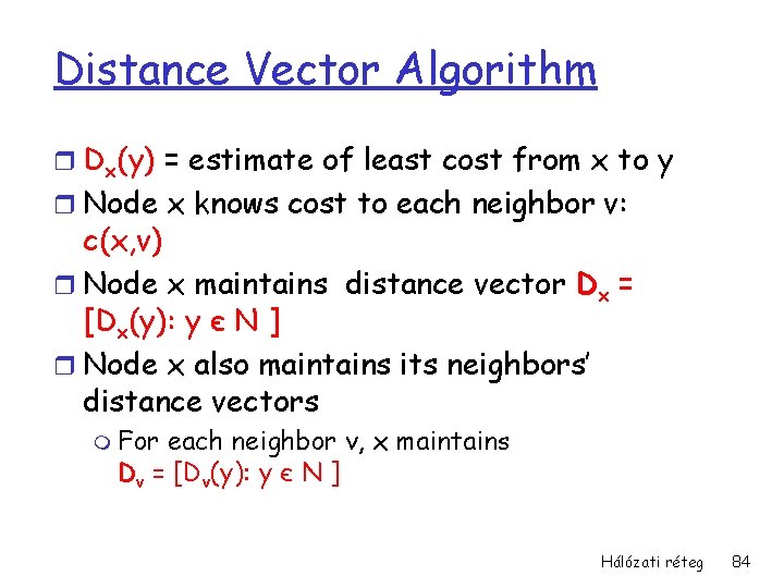 Distance Vector Algorithm r Dx(y) = estimate of least cost from x to y