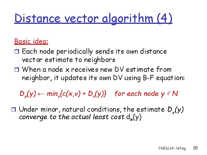 Distance vector algorithm (4) Basic idea: r Each node periodically sends its own distance