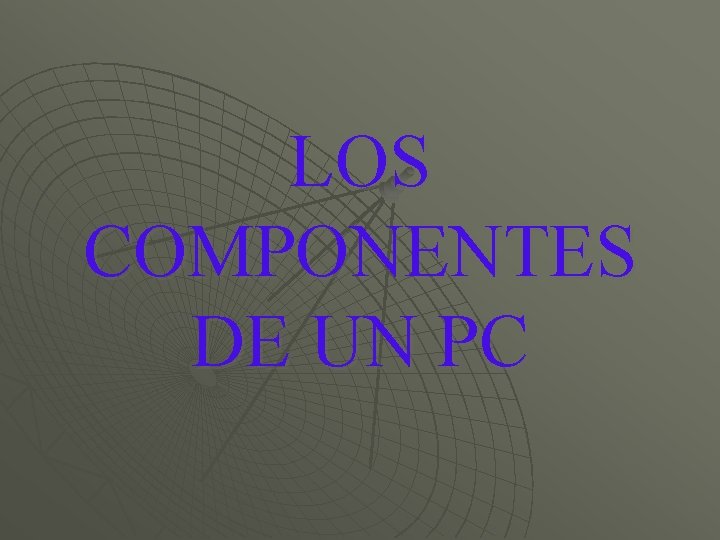 LOS COMPONENTES DE UN PC 