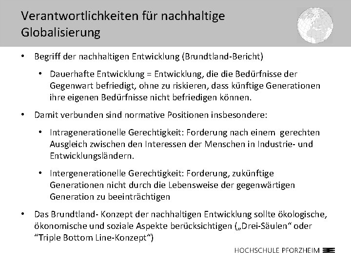 Verantwortlichkeiten für nachhaltige Globalisierung • Begriff der nachhaltigen Entwicklung (Brundtland-Bericht) • Dauerhafte Entwicklung =