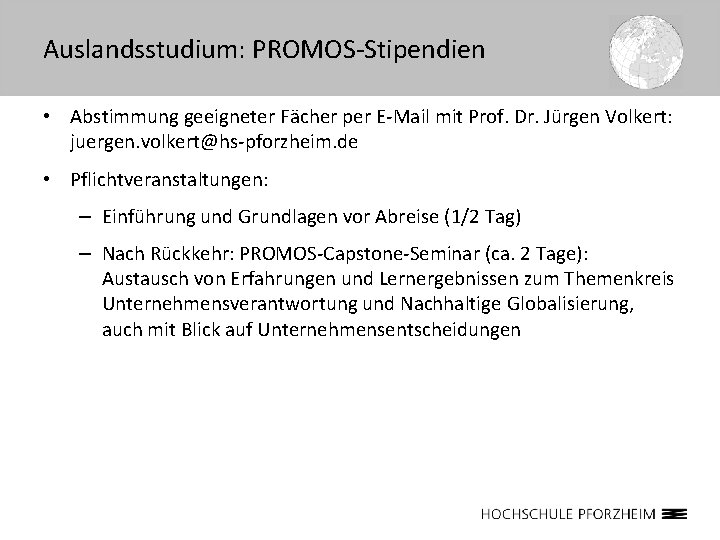 Auslandsstudium: PROMOS-Stipendien • Abstimmung geeigneter Fächer per E-Mail mit Prof. Dr. Jürgen Volkert: juergen.