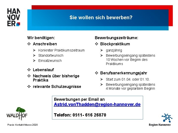 Sie wollen sich bewerben? Wir benötigen: Bewerbungszeiträume: v Anschreiben v Blockpraktikum Ø Konkreter Praktikumszeitraum