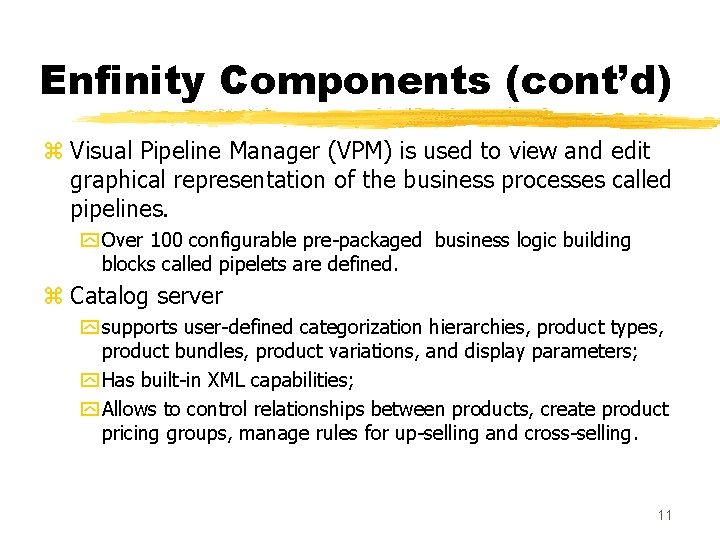 Enfinity Components (cont’d) z Visual Pipeline Manager (VPM) is used to view and edit