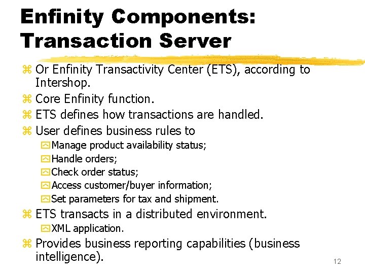 Enfinity Components: Transaction Server z Or Enfinity Transactivity Center (ETS), according to Intershop. z