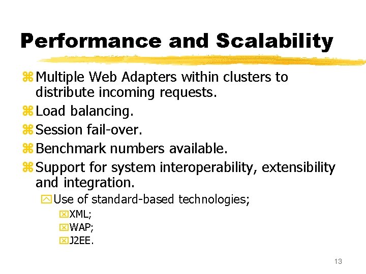Performance and Scalability z Multiple Web Adapters within clusters to distribute incoming requests. z