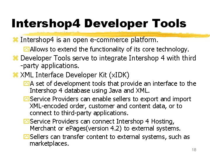Intershop 4 Developer Tools z Intershop 4 is an open e-commerce platform. y. Allows