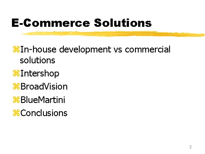 E-Commerce Solutions z. In-house development vs commercial solutions z. Intershop z. Broad. Vision z.