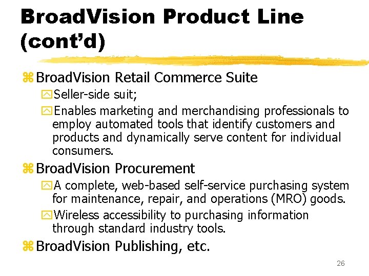 Broad. Vision Product Line (cont’d) z Broad. Vision Retail Commerce Suite y. Seller-side suit;