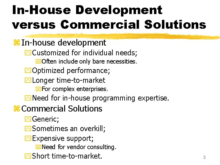 In-House Development versus Commercial Solutions z In-house development y. Customized for individual needs; x.