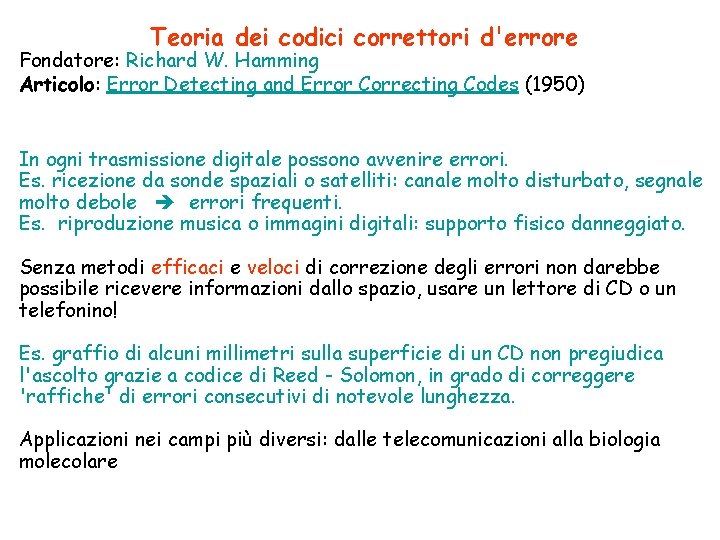 Teoria dei codici correttori d'errore Fondatore: Richard W. Hamming Articolo: Error Detecting and Error