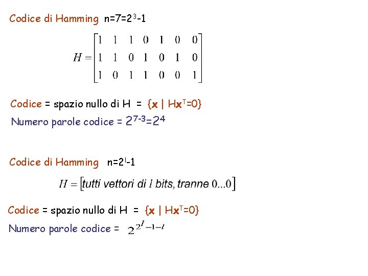 Codice di Hamming n=7=23 -1 Codice = spazio nullo di H = {x |