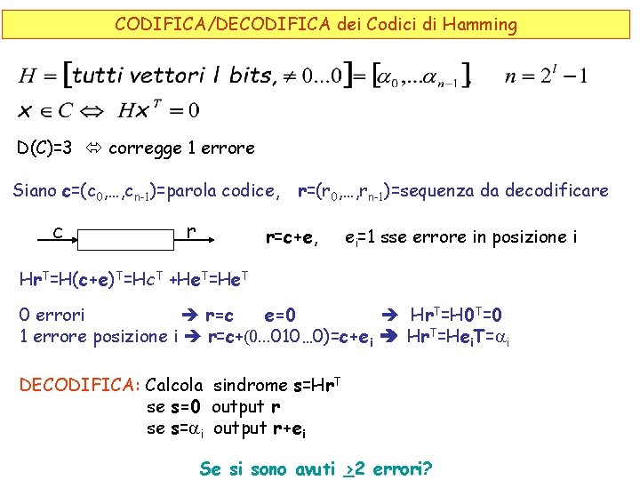 CODIFICA/DECODIFICA dei Codici di Hamming D(C)=3 corregge 1 errore Siano c=(c 0, …, cn-1)=parola