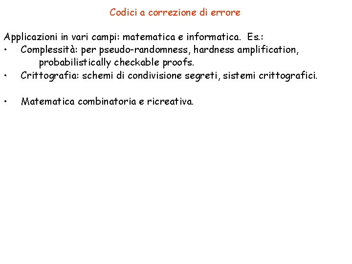 Codici a correzione di errore Applicazioni in vari campi: matematica e informatica. Es. :