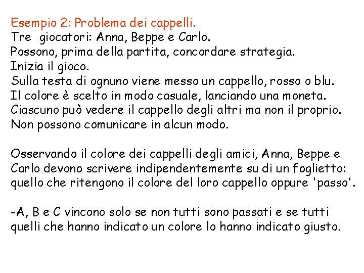 Esempio 2: Problema dei cappelli. Tre giocatori: Anna, Beppe e Carlo. Possono, prima della