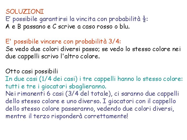 SOLUZIONI E’ possibile garantirsi la vincita con probabilità ½: A e B passano e