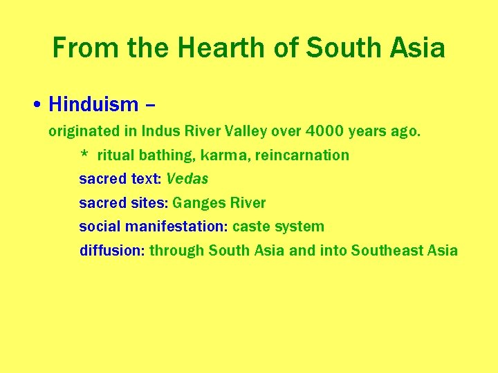 From the Hearth of South Asia • Hinduism – originated in Indus River Valley