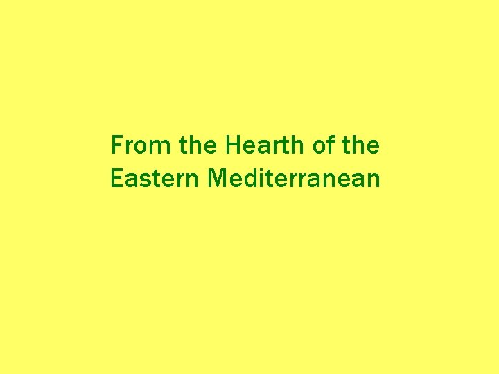 From the Hearth of the Eastern Mediterranean 