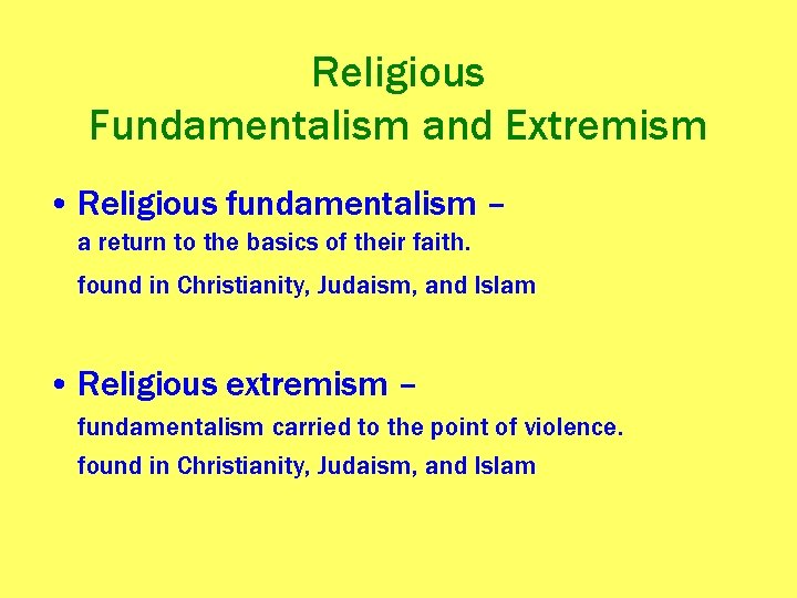 Religious Fundamentalism and Extremism • Religious fundamentalism – a return to the basics of
