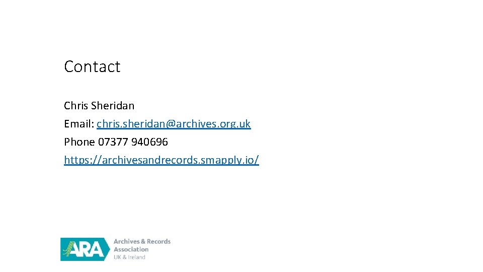 Contact Chris Sheridan Email: chris. sheridan@archives. org. uk Phone 07377 940696 https: //archivesandrecords. smapply.