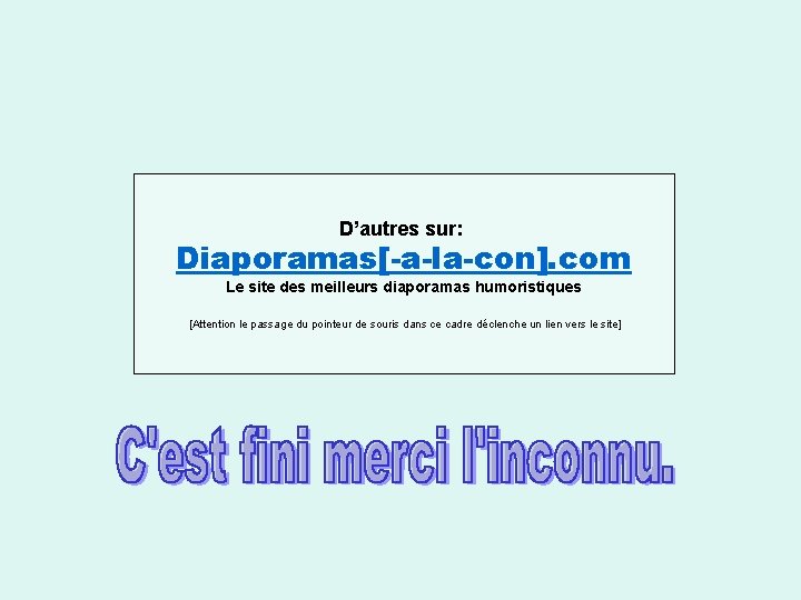 D’autres sur: Diaporamas[-a-la-con]. com Le site des meilleurs diaporamas humoristiques [Attention le passage du