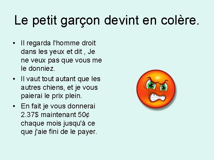 Le petit garçon devint en colère. • Il regarda l'homme droit dans les yeux