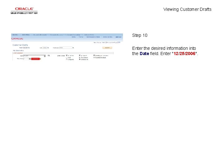 Viewing Customer Drafts Step 10 Enter the desired information into the Date field. Enter