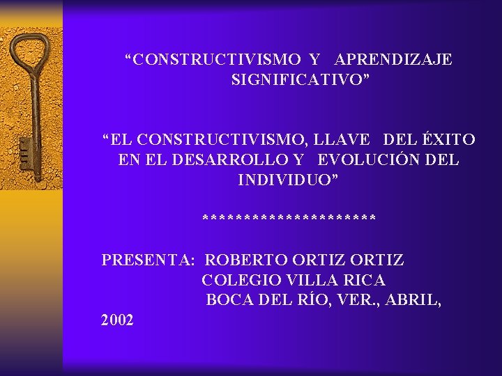 “CONSTRUCTIVISMO Y APRENDIZAJE SIGNIFICATIVO” “EL CONSTRUCTIVISMO, LLAVE DEL ÉXITO EN EL DESARROLLO Y EVOLUCIÓN