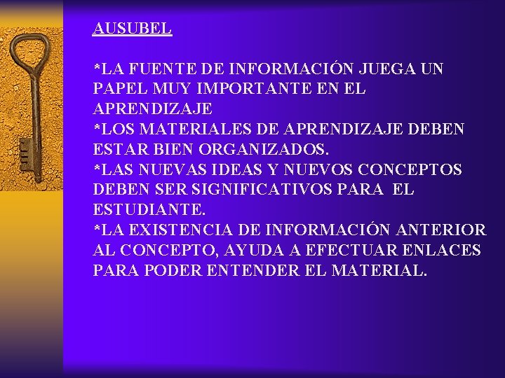 AUSUBEL *LA FUENTE DE INFORMACIÓN JUEGA UN PAPEL MUY IMPORTANTE EN EL APRENDIZAJE *LOS