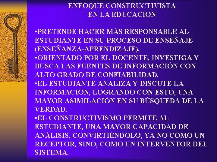 ENFOQUE CONSTRUCTIVISTA EN LA EDUCACIÓN • PRETENDE HACER MÁS RESPONSABLE AL ESTUDIANTE EN SU