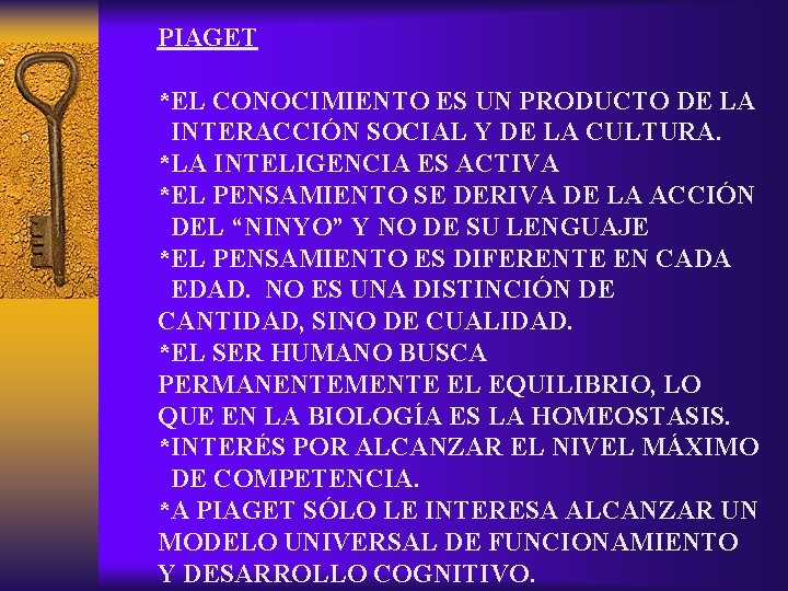 PIAGET *EL CONOCIMIENTO ES UN PRODUCTO DE LA INTERACCIÓN SOCIAL Y DE LA CULTURA.