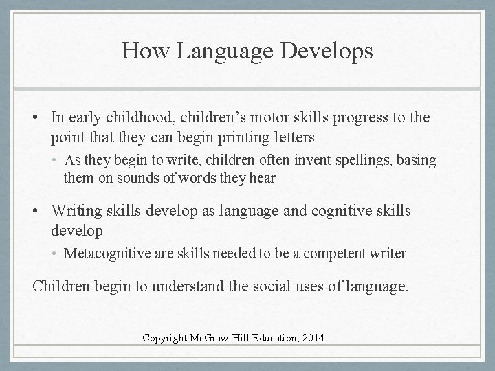 How Language Develops • In early childhood, children’s motor skills progress to the point