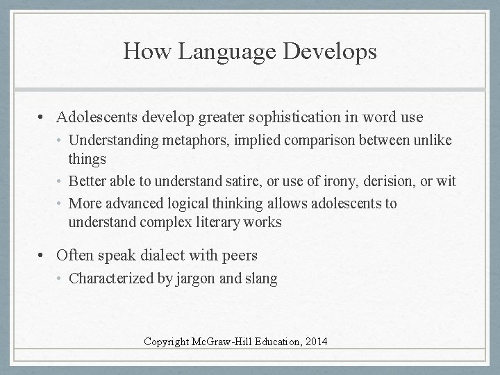 How Language Develops • Adolescents develop greater sophistication in word use • Understanding metaphors,