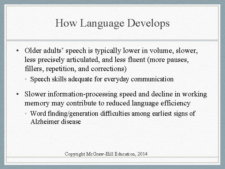 How Language Develops • Older adults’ speech is typically lower in volume, slower, less