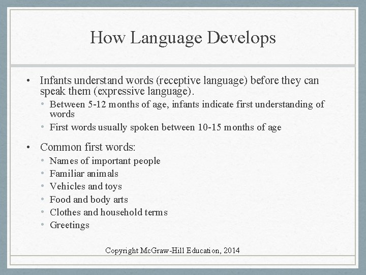 How Language Develops • Infants understand words (receptive language) before they can speak them