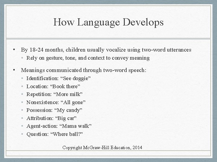 How Language Develops • By 18 -24 months, children usually vocalize using two-word utterances