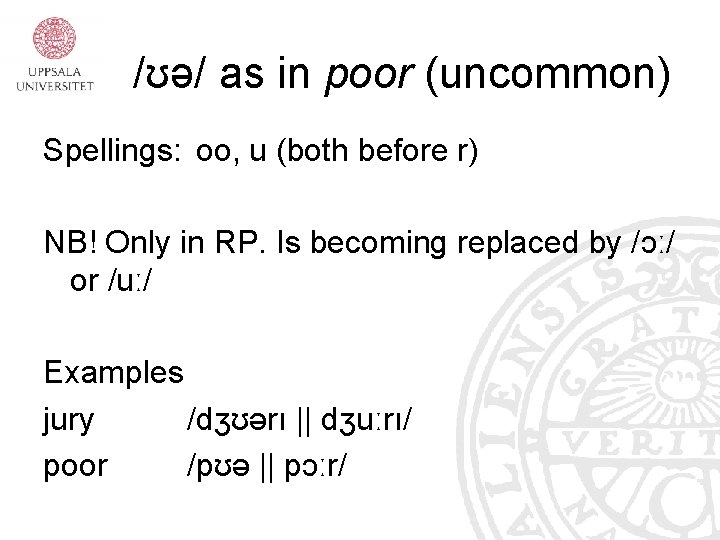 /ʊə/ as in poor (uncommon) Spellings: oo, u (both before r) NB! Only in