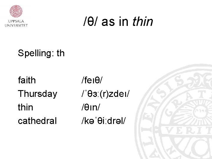 /θ/ as in thin Spelling: th faith Thursday thin cathedral /feıθ/ /ˈθɜː(r)zdeı/ /θın/ /kəˈθiːdrəl/
