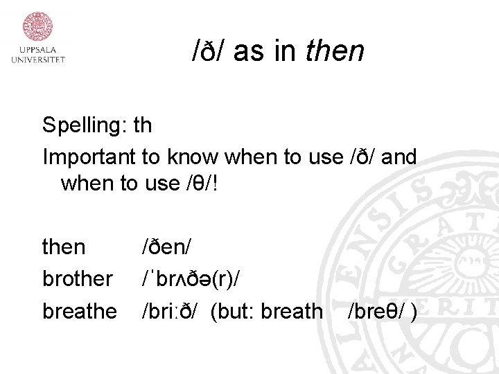 /ð/ as in then Spelling: th Important to know when to use /ð/ and