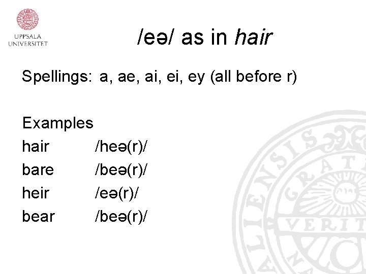 /eə/ as in hair Spellings: a, ae, ai, ey (all before r) Examples hair