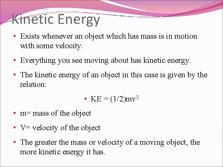 Kinetic Energy • Exists whenever an object which has mass is in motion with